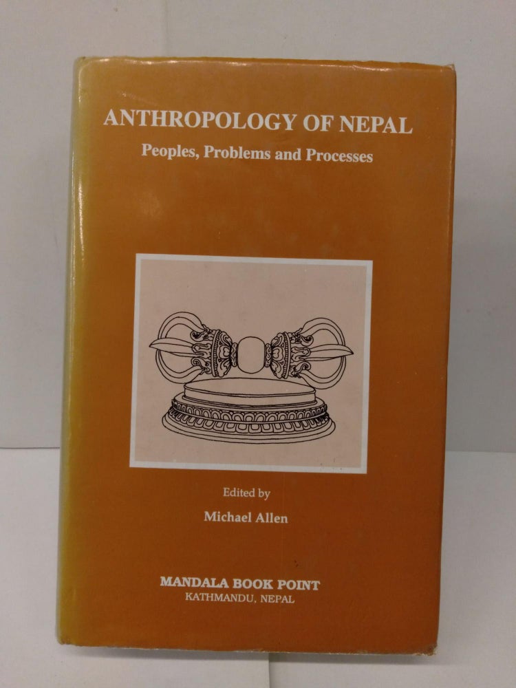 Item #77935 Anthropology of Nepal: Peoples, Problems and Processes. Michael Allen.