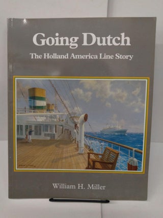 Item #77953 Going Dutch: The Holland America Line Story. William Miller