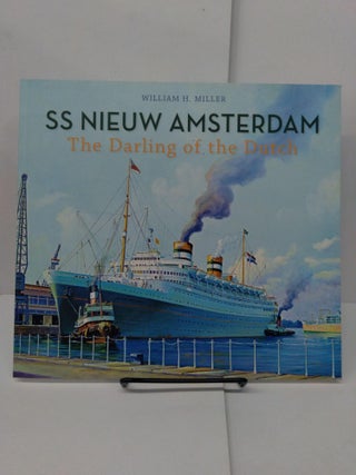 Item #77954 SS Nieuw Amsterdam: The Darling of the Dutch. William H. Miller