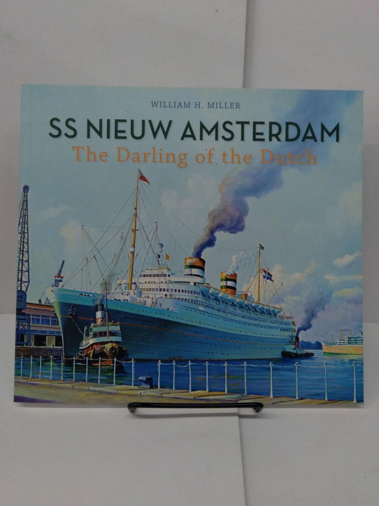 Item #77954 SS Nieuw Amsterdam: The Darling of the Dutch. William H. Miller.