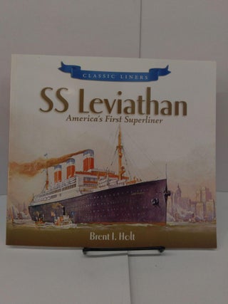 Item #77956 SS Leviathan: America's First Superliner. Brent I. Holt