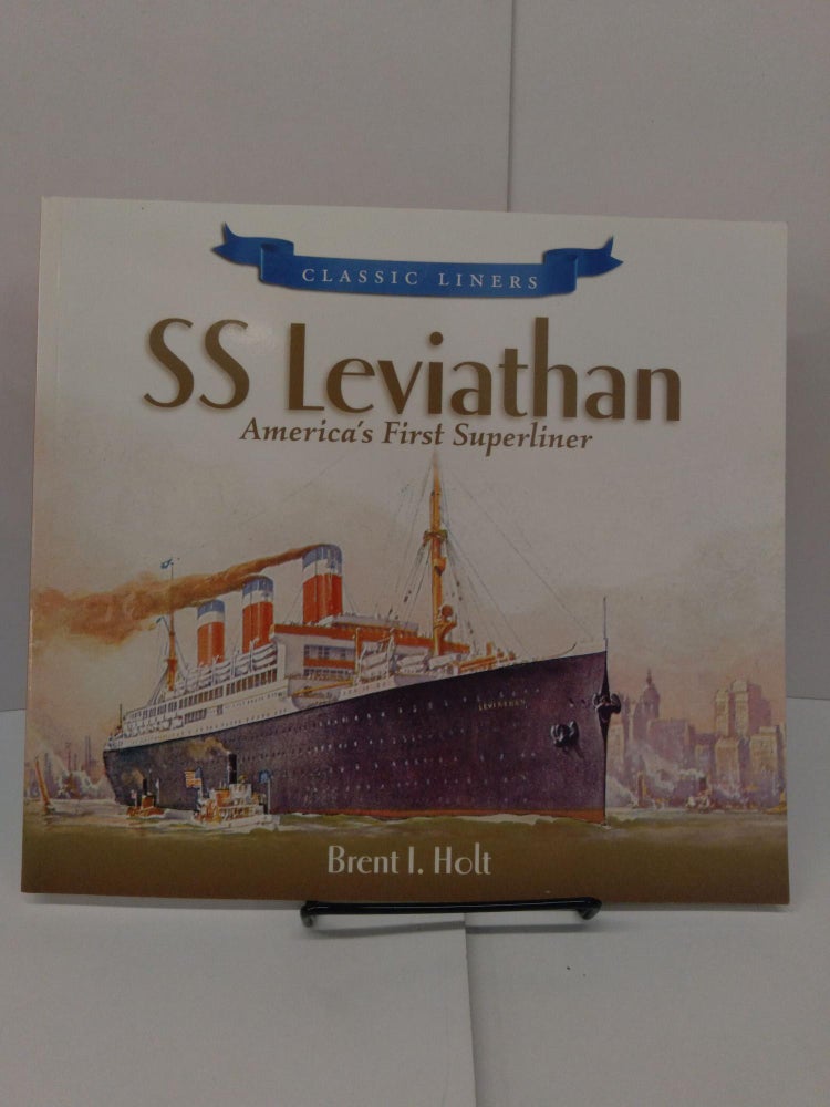 Item #77956 SS Leviathan: America's First Superliner. Brent I. Holt.