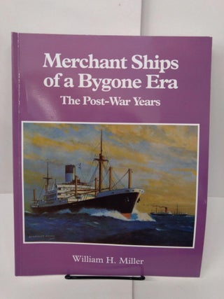 Item #77958 Merchant Ships of a Bygone Era: The Post-War Years. William H. Miller