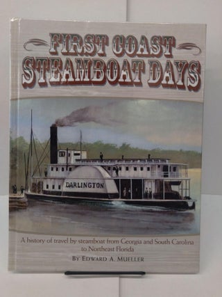 Item #77971 First Coast Steamboat Days: A History of Travel By Steamboat from Georgia and South...