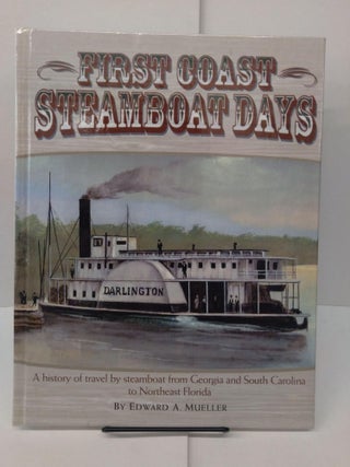 Item #77971 First Coast Steamboat Days: A History of Travel By Steamboat from Georgia and South...