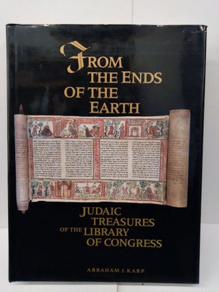Item #77990 From the Ends of the Earth: Judaic Treasures of the Library of Congress. Abraham Karp
