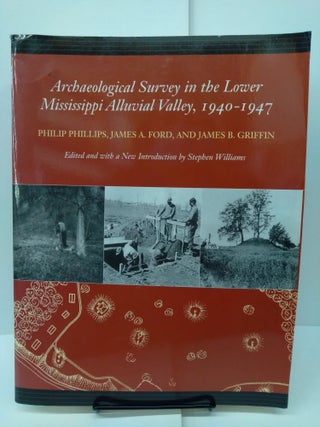Item #78002 Archaeological Survey in the Lower Mississippi Alluvial Valley, 1940–1947. Philip...