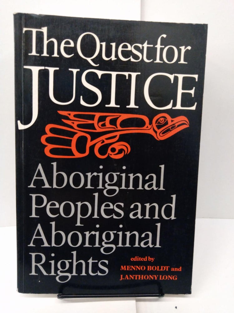 Item #78004 The Quest for Justice: Aboriginal Peoples and Aboriginal Rights. Menno Boldt, J. Anthony Long.
