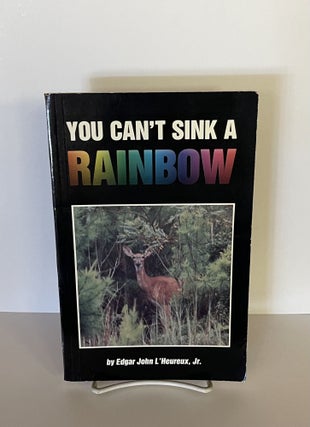 Item #78046 You Can't Sink a Rainbow. Edgar John L'Heureux Jr