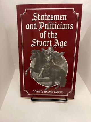 Item #78059 Statesmen and Politicians of the Stuart Age. Timothy Eustace