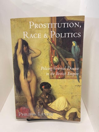 Item #78064 Prostitution, Race and Politics: Policing Venereal Disease in the British Empire....