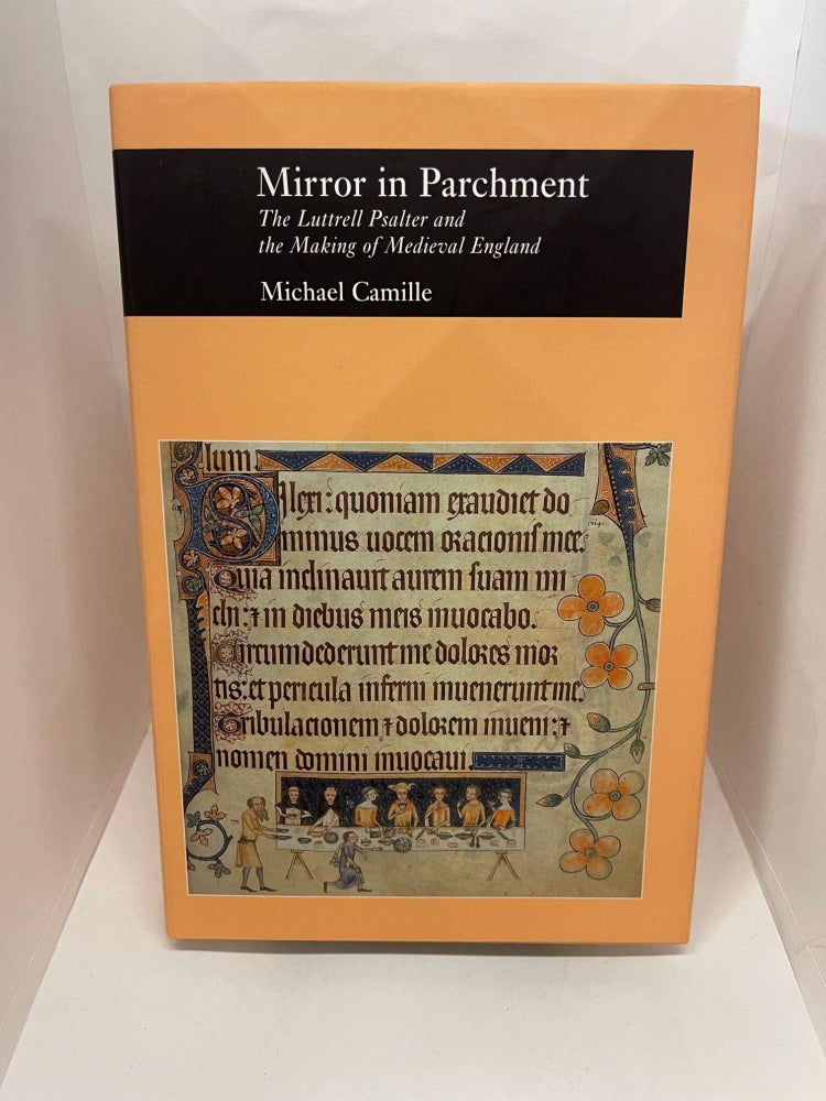 Item #78068 Mirror in Parchment: The Luttrell Psalter and the Making of Medieval England. Michael Camille.