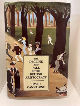 Item #78077 The Decline and Fall of the British Aristocracy. David Cannadine