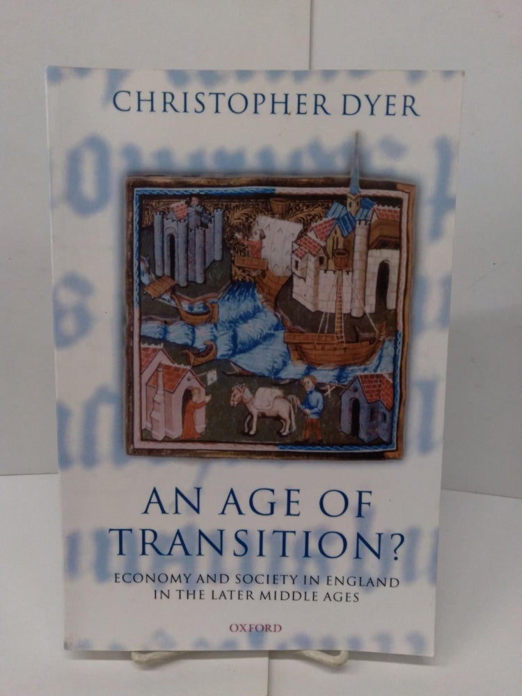 Item #78096 An Age of Transition?: Economy and Society in England in the Later Middle Ages. Christopher Dyer.