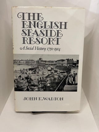 Item #78101 English Seaside Resort: A Social History, 1750-1914. John K. Walton