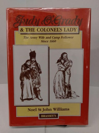 Item #78120 Judy O'Grady and the Colonel's Lady: The Army Wife and Camp Follower Since 1660. Noel...
