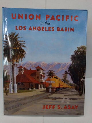 Item #78140 Union Pacific in the Los Angeles Basin. Jeff Asay
