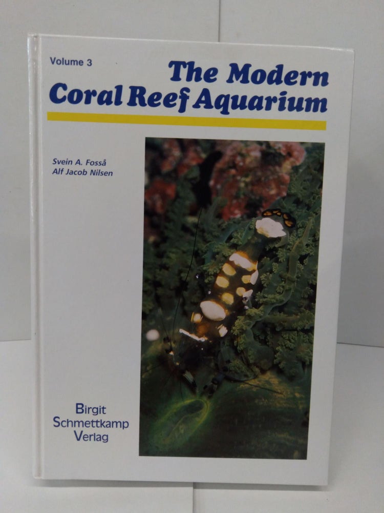 Item #78151 The Modern Coral Reef Aquarium, Volume 3. Birgit Schmettkamp Verlag.