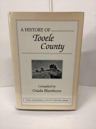 Item #78154 A History of Tooele County, Utah Centennial County History Series. Ouida Blanthorn