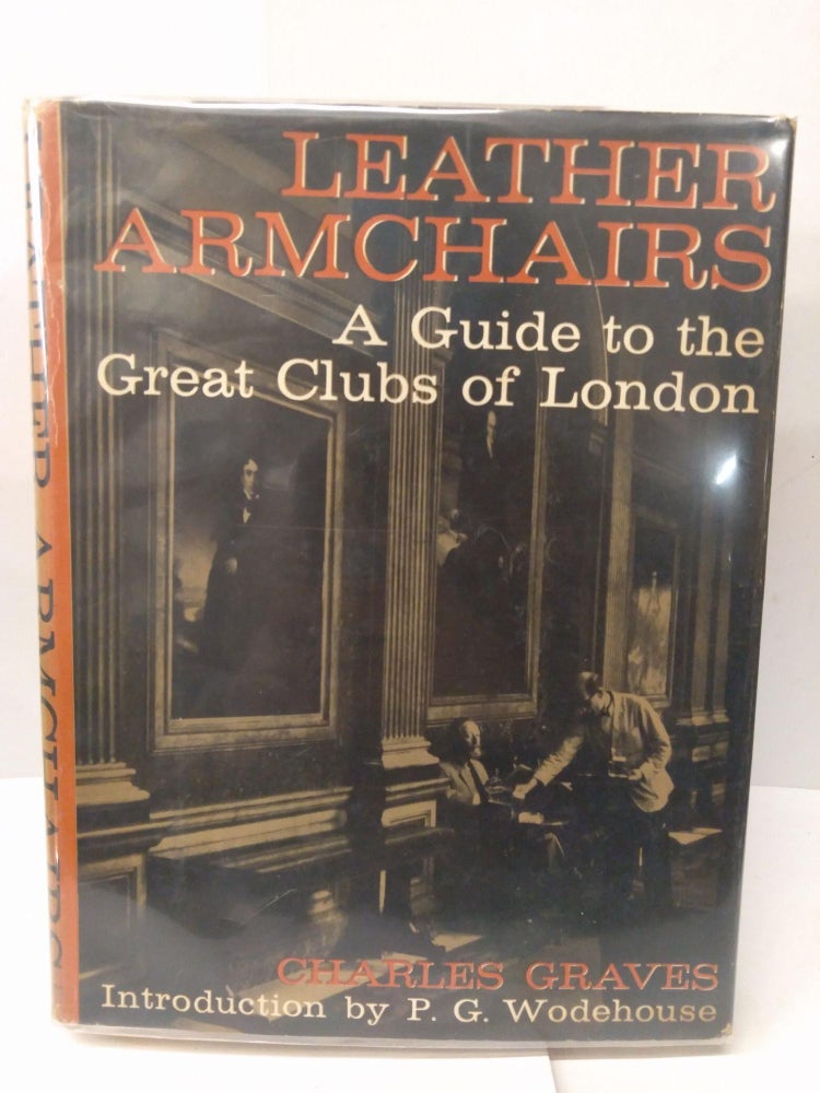 Item #78218 Leather Armchairs: A Guide to the Great Clubs of London. Charles Graves.