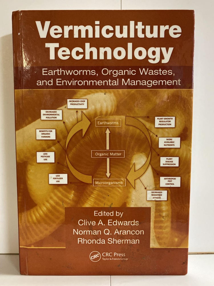 Item #78266 Vermiculture Technology: Earthworms, Organic Wastes, and Environmental Management. Clive A. Edwards, Norman Q. Arancon, Rhonda L. Sherman.