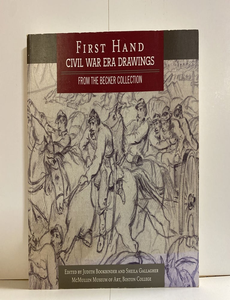 Item #78272 First Hand: Civil War Era Drawings from the Becker Collection. Judith Bookbinder, Sheila Gallagher.