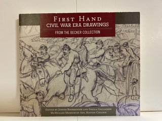 Item #78272 First Hand: Civil War Era Drawings from the Becker Collection. Judith Bookbinder,...