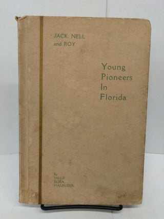 Item #78417 Jack, Nell and Roy: Young Pioneers in Florida. Sallie Isora Magruder