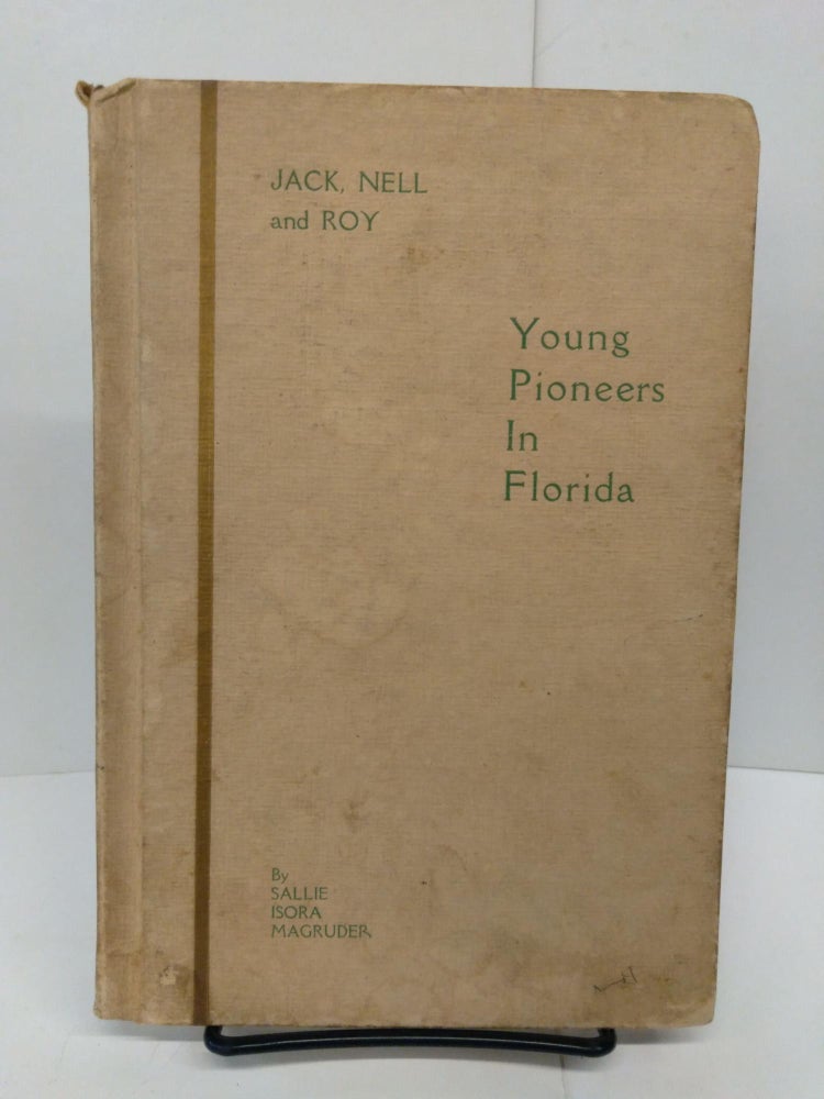 Item #78417 Jack, Nell and Roy: Young Pioneers in Florida. Sallie Isora Magruder.