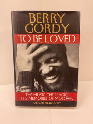 Item #78485 To Be Loved: The Music, the Magic, The Memories of Motown. Berry Gordy