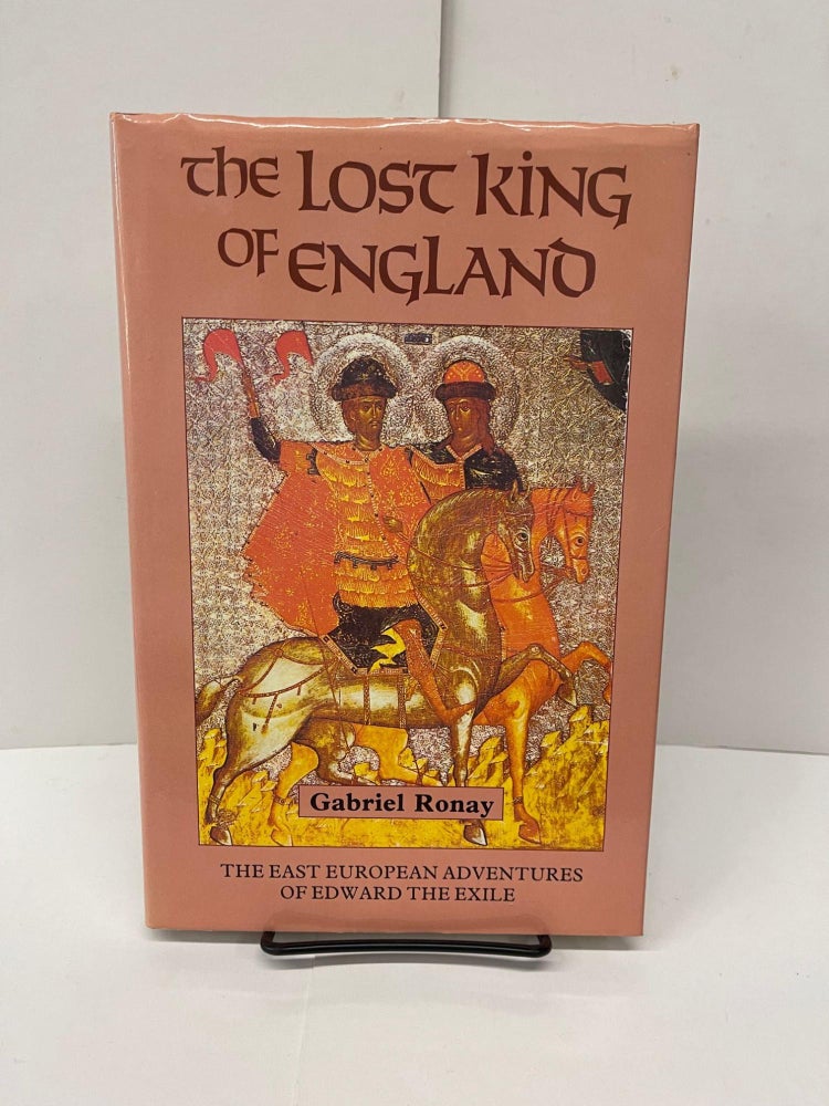 Item #78497 The Lost King of England: The East European Adventures of Edward the Exile. Gabriel Ronay.