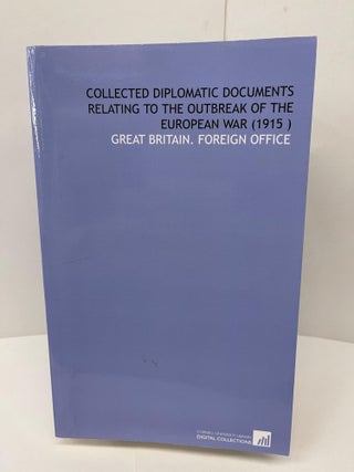 Item #78499 Collected Diplomatic Documents Relating to the Outbreak of the European War (1915 )....