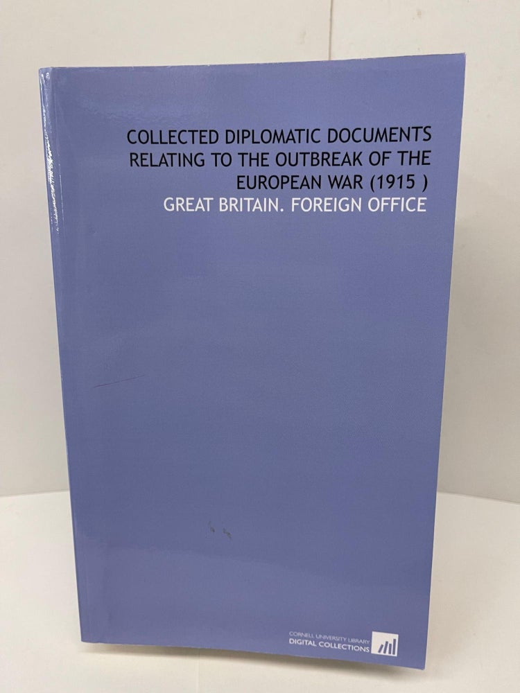 Item #78499 Collected Diplomatic Documents Relating to the Outbreak of the European War (1915 ). Great Britain Foreign Office.