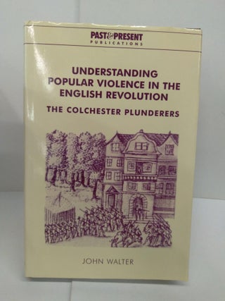 Item #78506 Understanding Popular Violence in the English Revolution: The Colchester Plunderers....