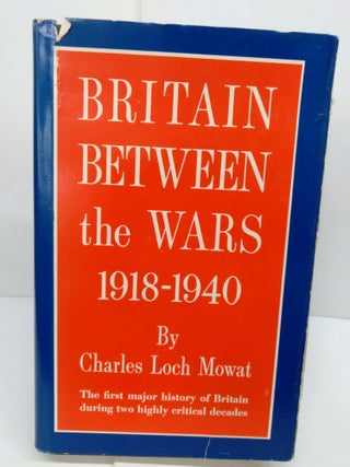 Item #78507 Britain Between the Wars 1918-1940. Charles Loch Mowat