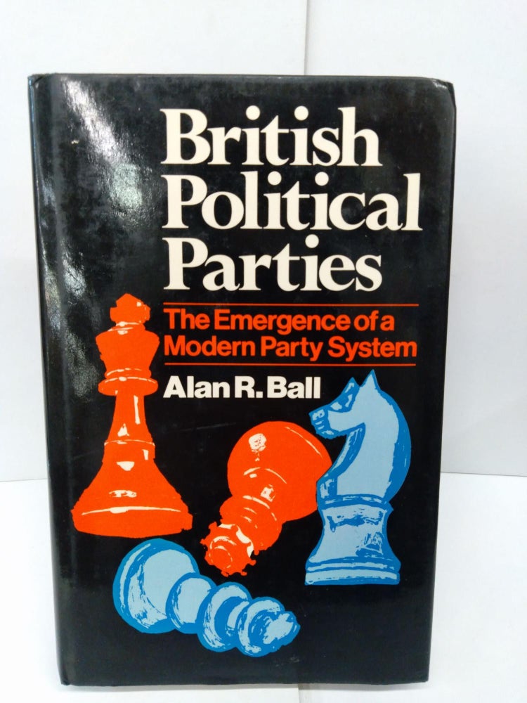 Item #78512 Political Parties: The Emergence of a Modern Party System. Alan Ball.