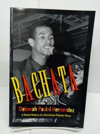 Item #78514 Bachata A Social History of a Dominican Popular Music. Deborah Pacini Hernandez