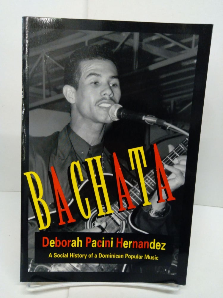 Item #78514 Bachata A Social History of a Dominican Popular Music. Deborah Pacini Hernandez.