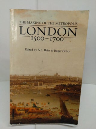 Item #78518 London 1500-1700: The Making of the Metropolis. A. L. Beier