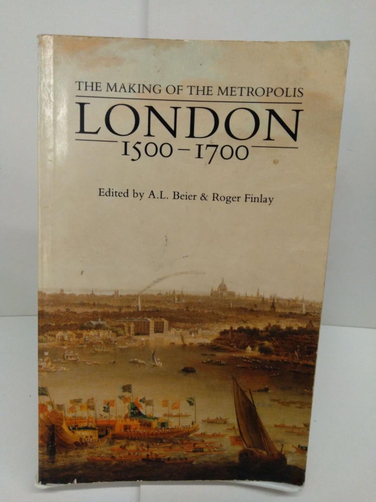 Item #78518 London 1500-1700: The Making of the Metropolis. A. L. Beier.