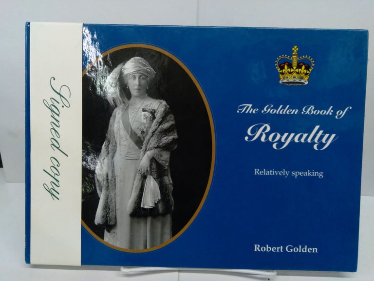 Item #78519 The Golden Book of Royalty: Relatively Speaking. Robert Golden.