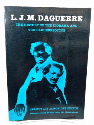 Item #78559 L.J.M. Daguerre: The History of the Diorama and The Daguerreotype. Helmut and Alison...