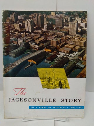 Item #78566 The Jacksonville Story: Fifty Years of Progress 1901-1951. Carolina Rawls