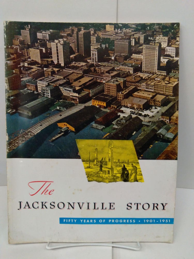 Item #78566 The Jacksonville Story: Fifty Years of Progress 1901-1951. Carolina Rawls.