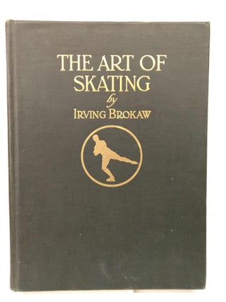 Item #78578 The Art of Skating. Irving Brokaw