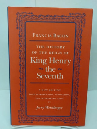 Item #78597 The History of the Reign of King Henry the Seventh. Francis Bacon