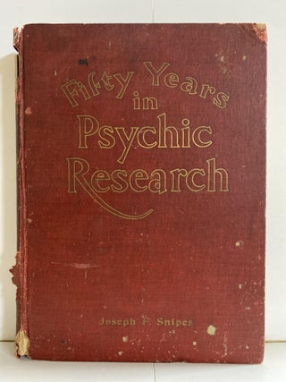 Item #78609 Fifty Years of Psychic Research: A Remarkable Record of Phenomenal Facts. Joseph F....