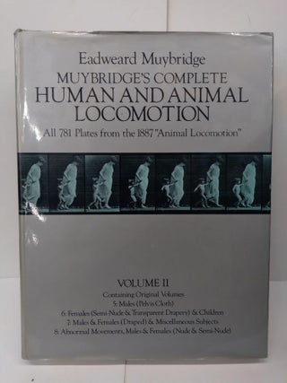 Muybridge's Complete Human and Animal Locomotion: Males (Nude) / Females (Nude) & Muybridge's Complete Human and Animal Locomotion: All 781 Plates from the 1887 Animal Locomotion