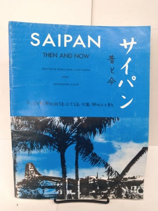 Item #78646 Saipan Then and Now: Photos of World War II and Today; Maps & Interesting Facts