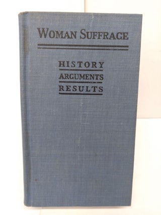 Item #78648 Woman Suffrage: History, Arguments and Results. Frances Bjorkman, Annie Porritt